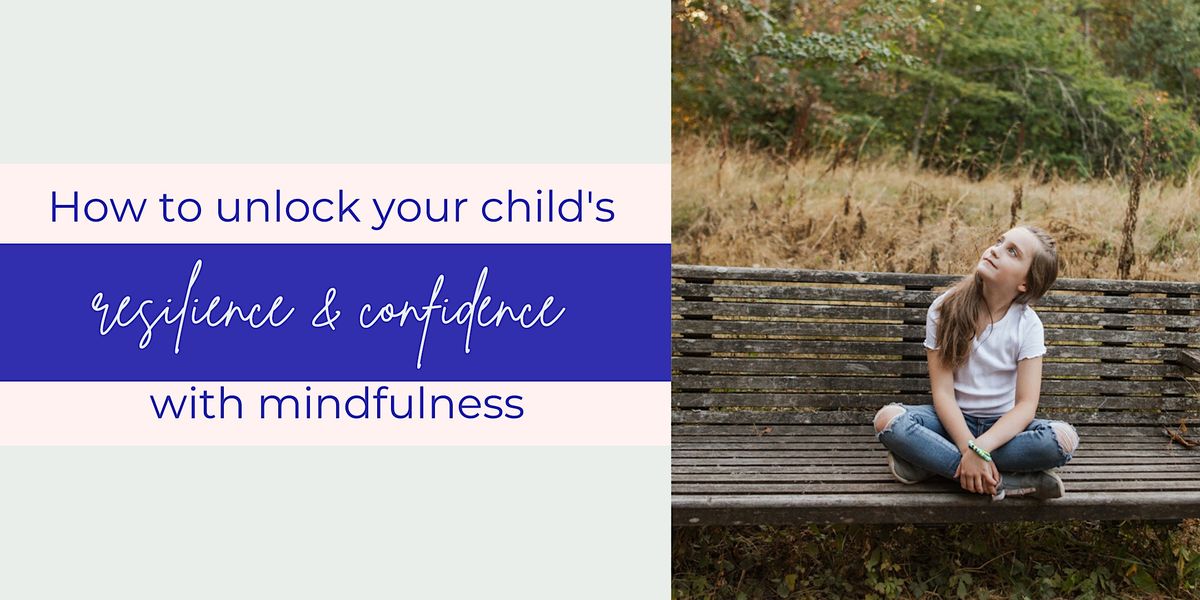 How to unlock your child\u2019s resilience & confidence with mindfulness_ 10470