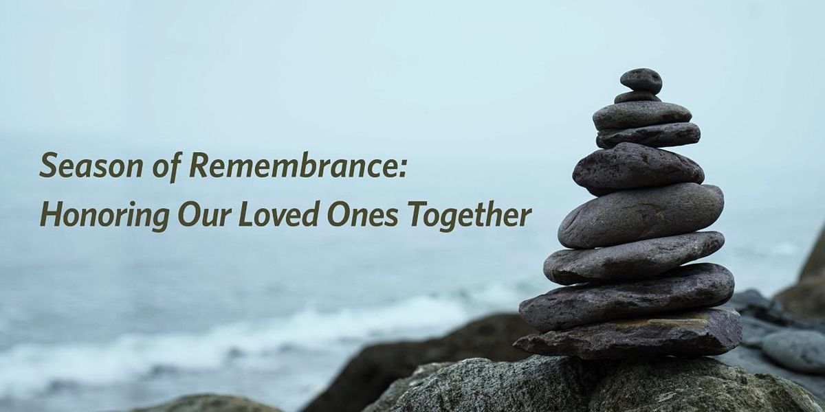 *VIRTUAL* Season of Remembrance Honoring Our Loved Ones Together at