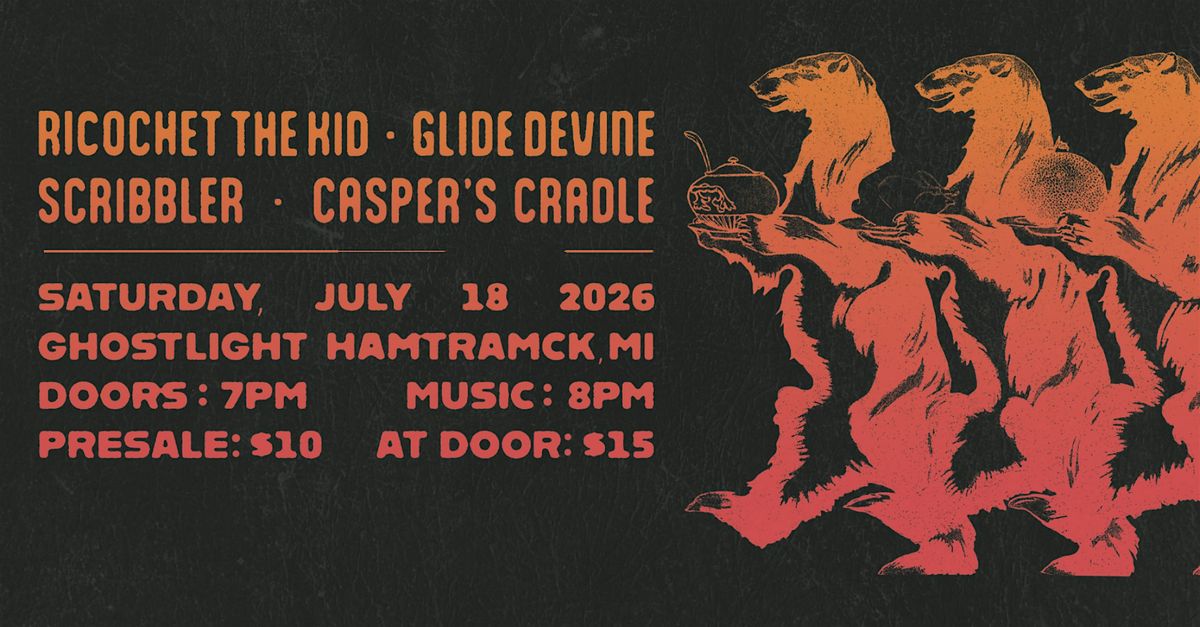 Ricochet The Kid \/ Glide Devine \/ Scribbler \/ Caspers Cradle @ Ghost Light