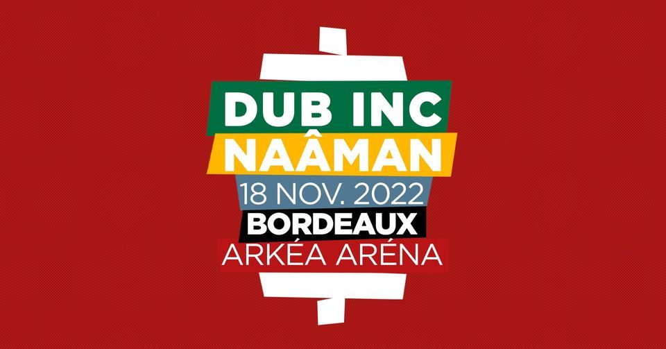 Dub inc + Na\u00e2man | Ark\u00e9a Arena \u00e0 Bordeaux