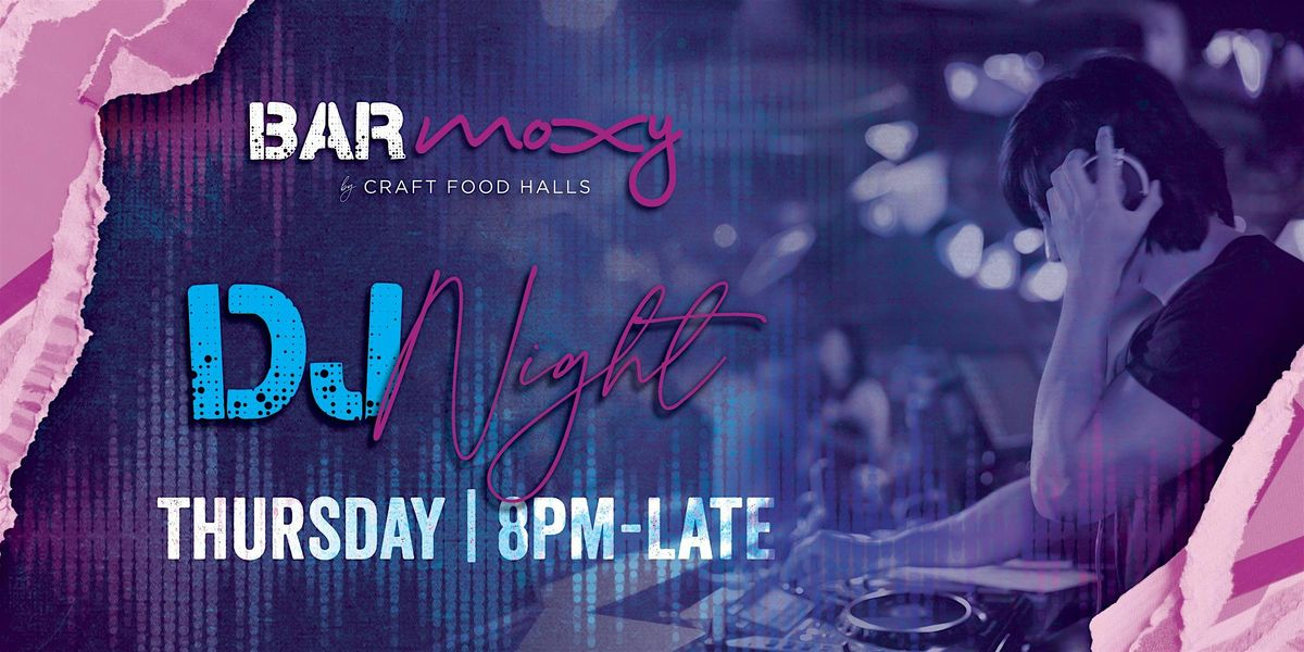 Bar Moxy Thursday DJ Night!