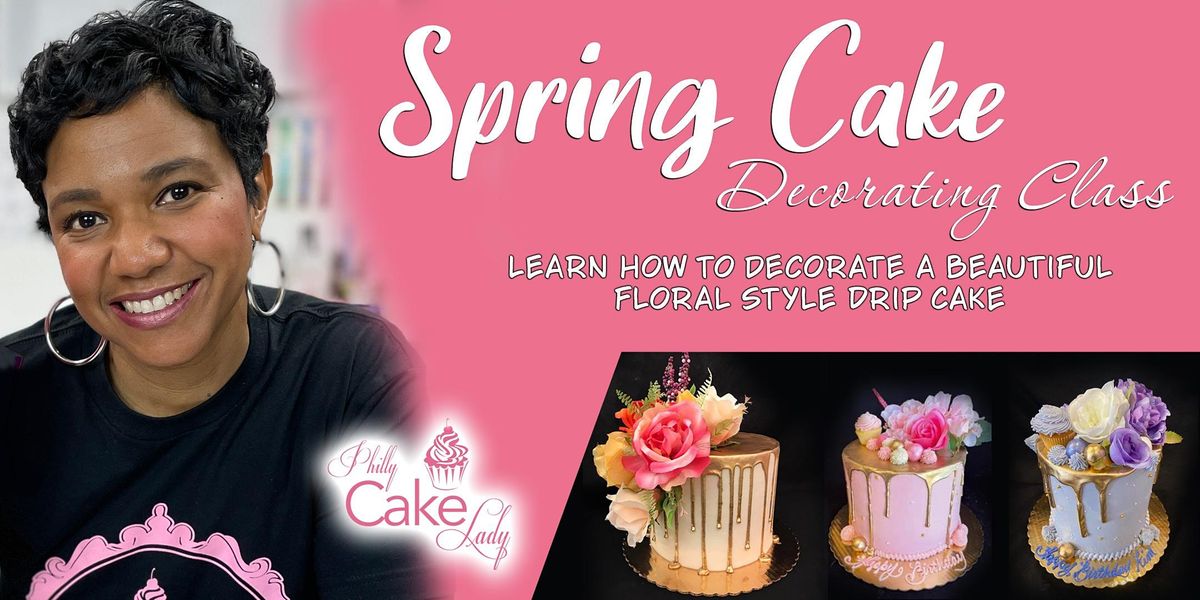 Spring Cake Decorating Class with The Philly Cake Lady | 4 Every ...