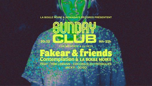 SUNDAY CLUB - Fakear & Friends Contemplation \u00e0 La Boule Noire