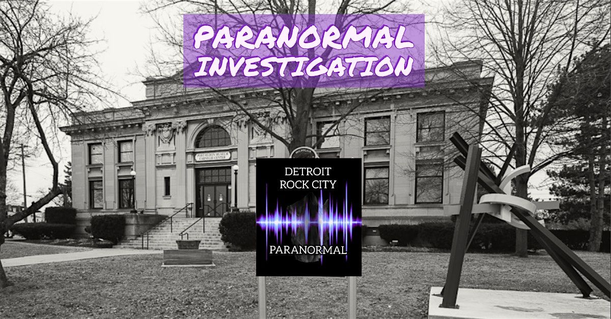 Detroit Rock City Paranormal Investigation @ Carnegie Museum 2024 ...