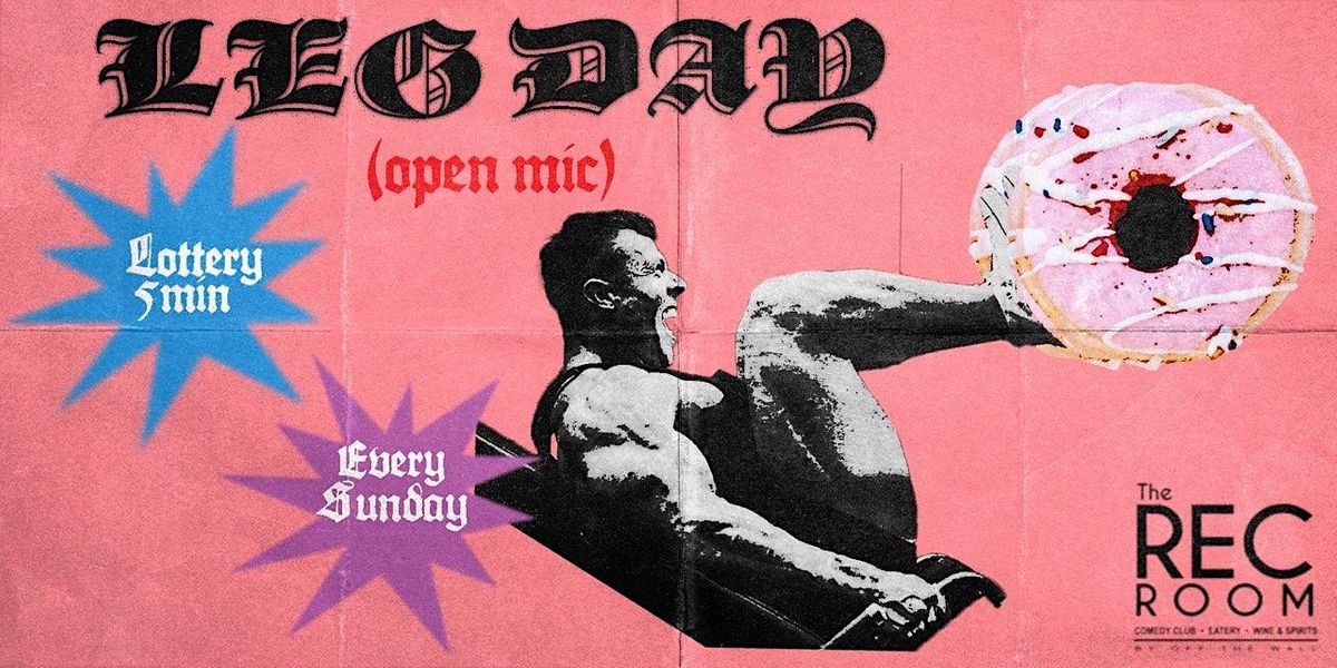 Leg Day (OPEN MIC)