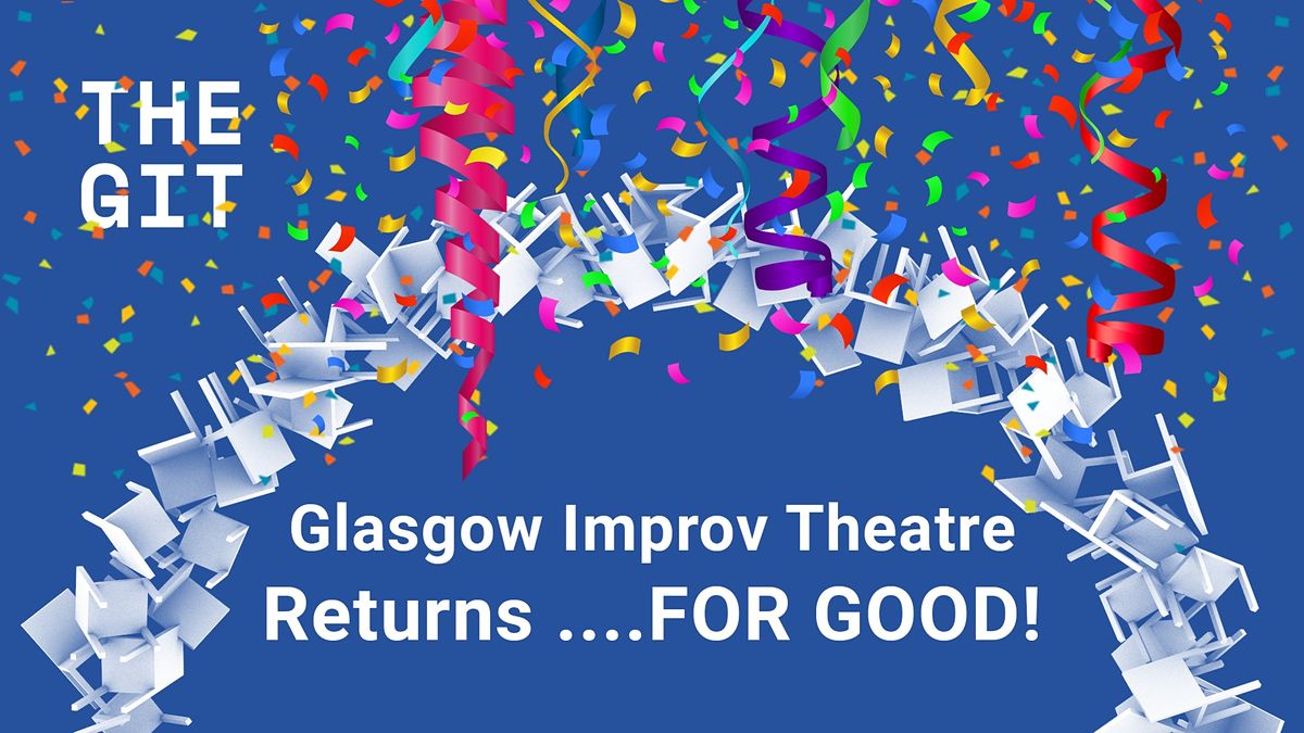 Glasgow Improv Theatre Returns... FOR GOOD!