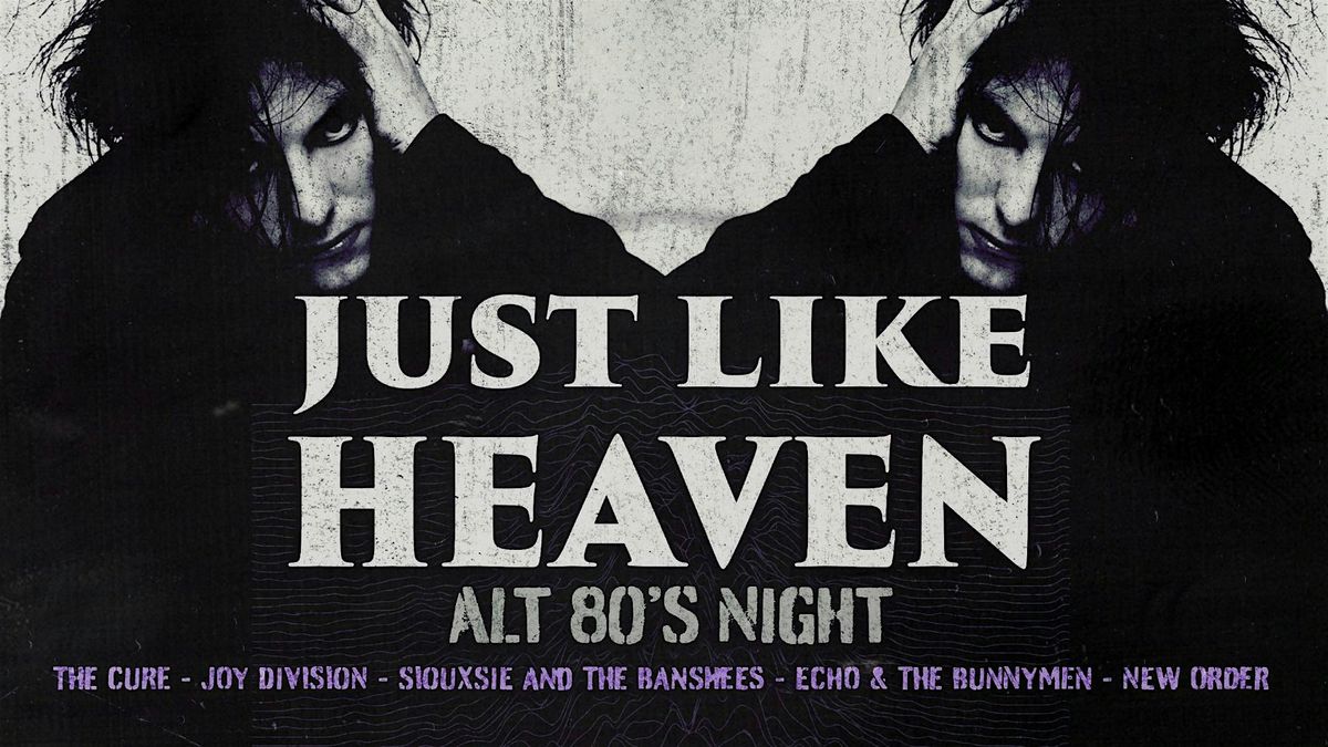 Just Like Heaven: Alt 80\u2019s Day Party (Newcastle)