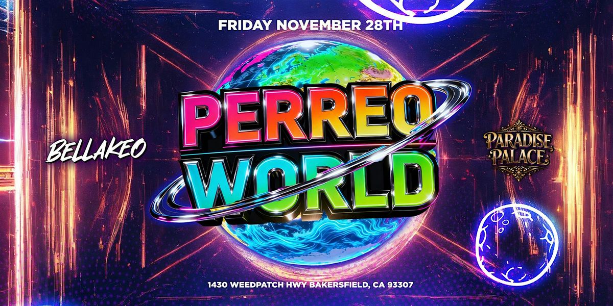 PERREO WORLD  @ PARADISE PALACE 18+ BAKERSFIELD THANKSGIVING WEEKEND
