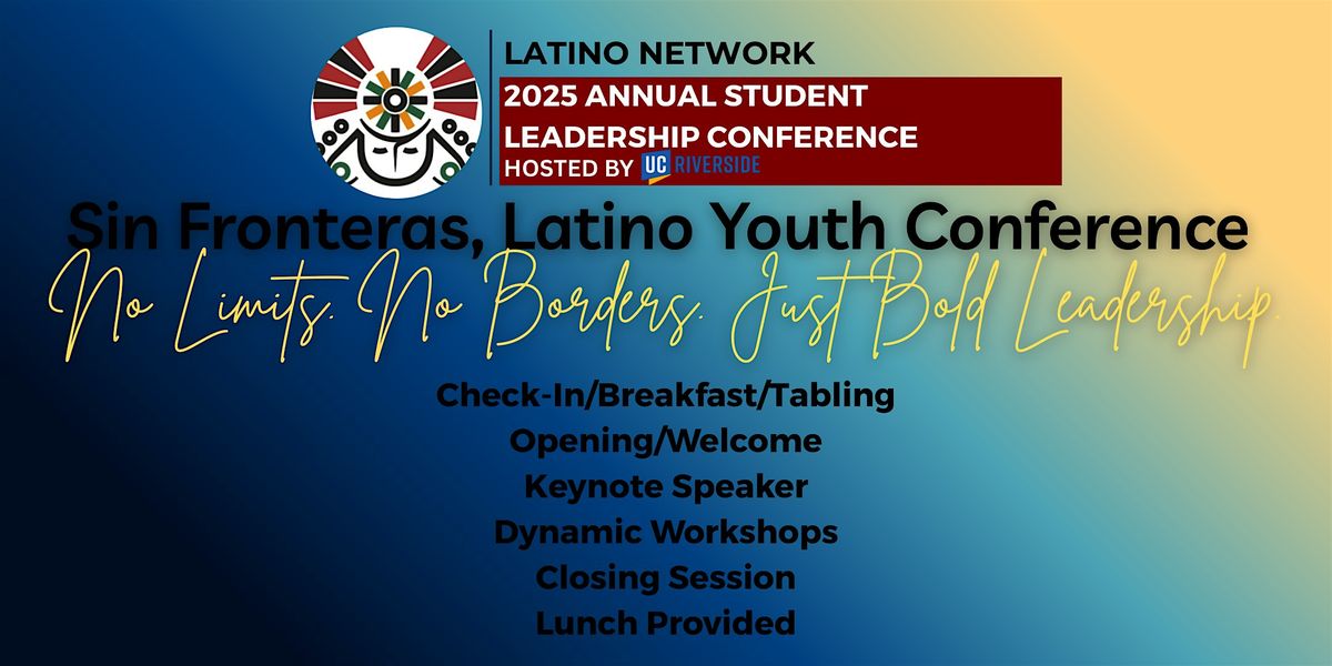 Latino Network: 2025 Student Leadership Conference Hosted by UCR