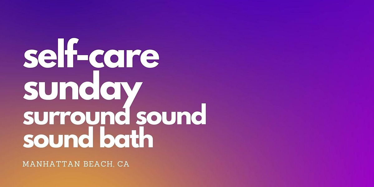 SelfCare Sunday Surround Sound Sound Bath Arouse Health, Manhattan Beach, CA December 11, 2022