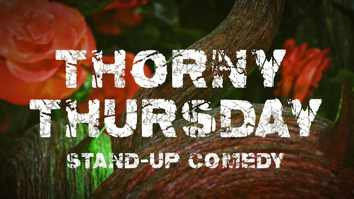 Thorny Thursday - Open Mic Comedy