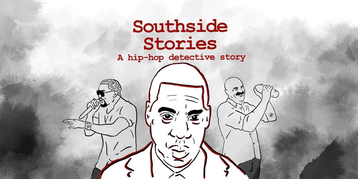 Southside Stories - A Hip-hop Detective Story (Wed\/Thurs)