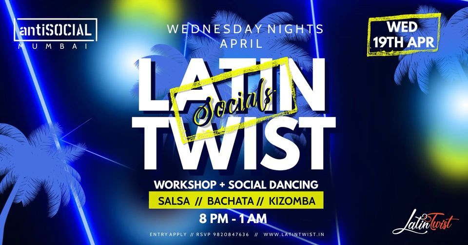 Wed 19th April ' Latin Twist Socials @AntiSocial Mumbai