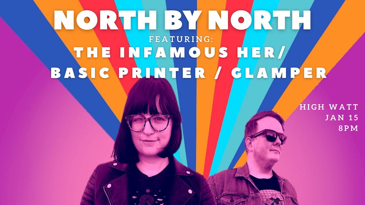 North By North \/ The Infamous HER \/ Basic Printer \/ Glamper