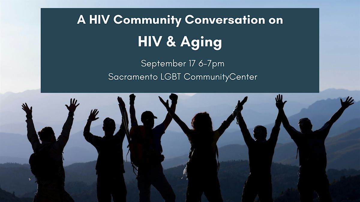 A HIV Community Conversation on HIV & Aging at Sacramento LGBT ...