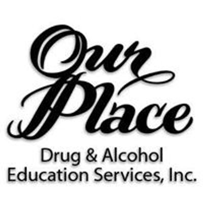 Our Place Drug & Alcohol Education Services, Inc.