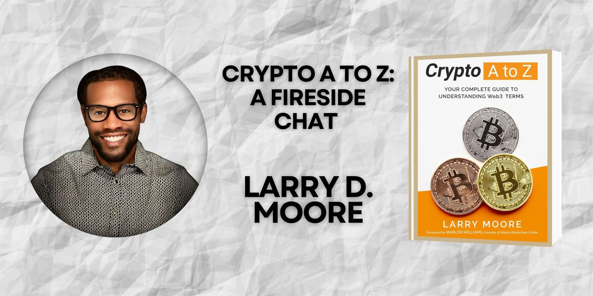 Crypto A to Z: A Fireside Chat with Larry D. Moore