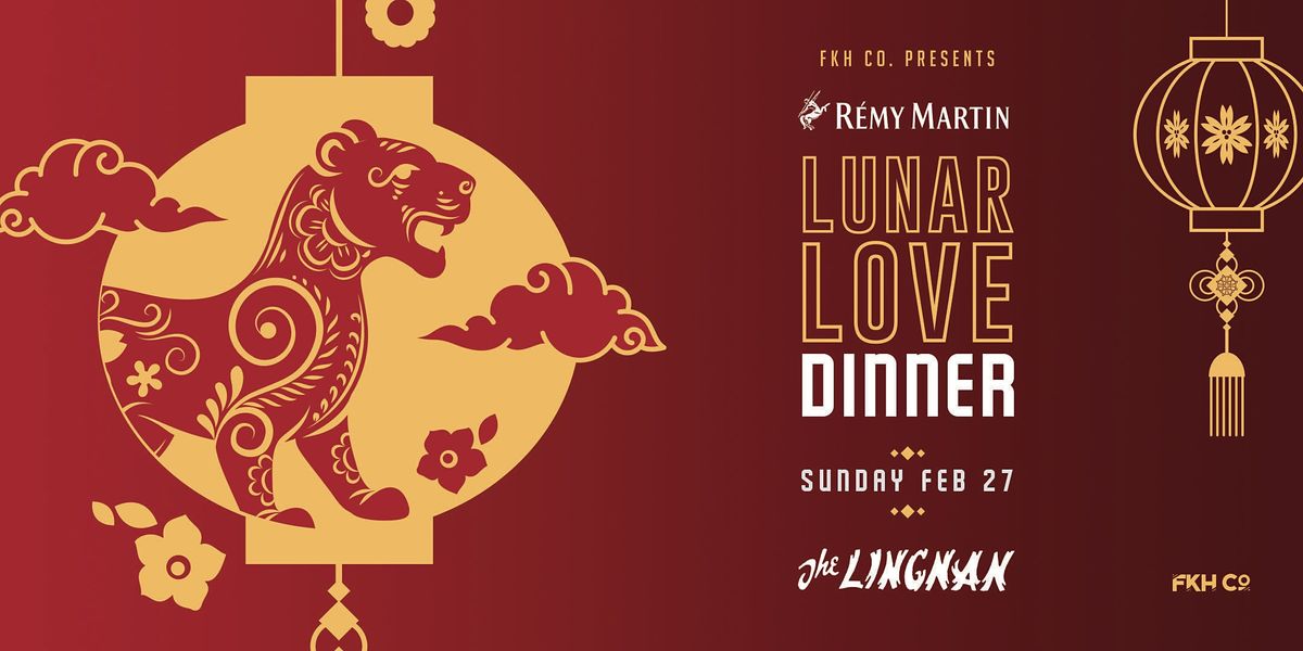 LUNAR LOVE - R\u00c9MY MARTIN DINNER - Sun Feb 27 @ The Lingnan
