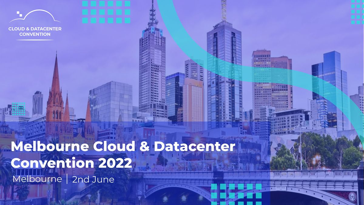 Melbourne Cloud & Datacenter Convention 2022 Melbourne Convention and