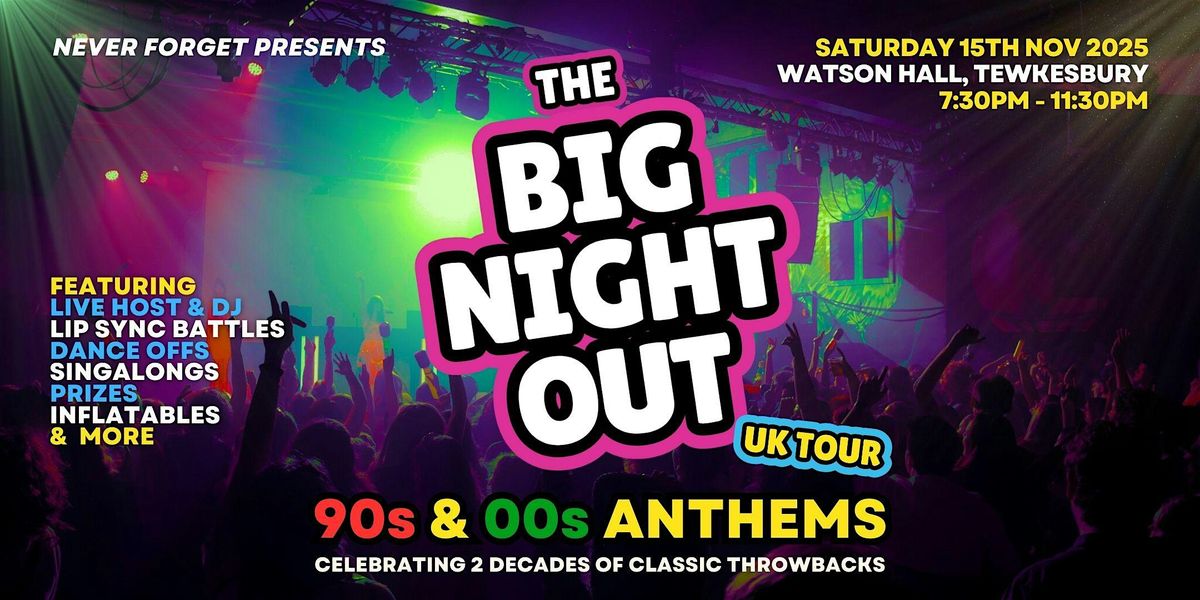 BIG NIGHT OUT - 90s & 00s Watson Hall, Tewkesbury