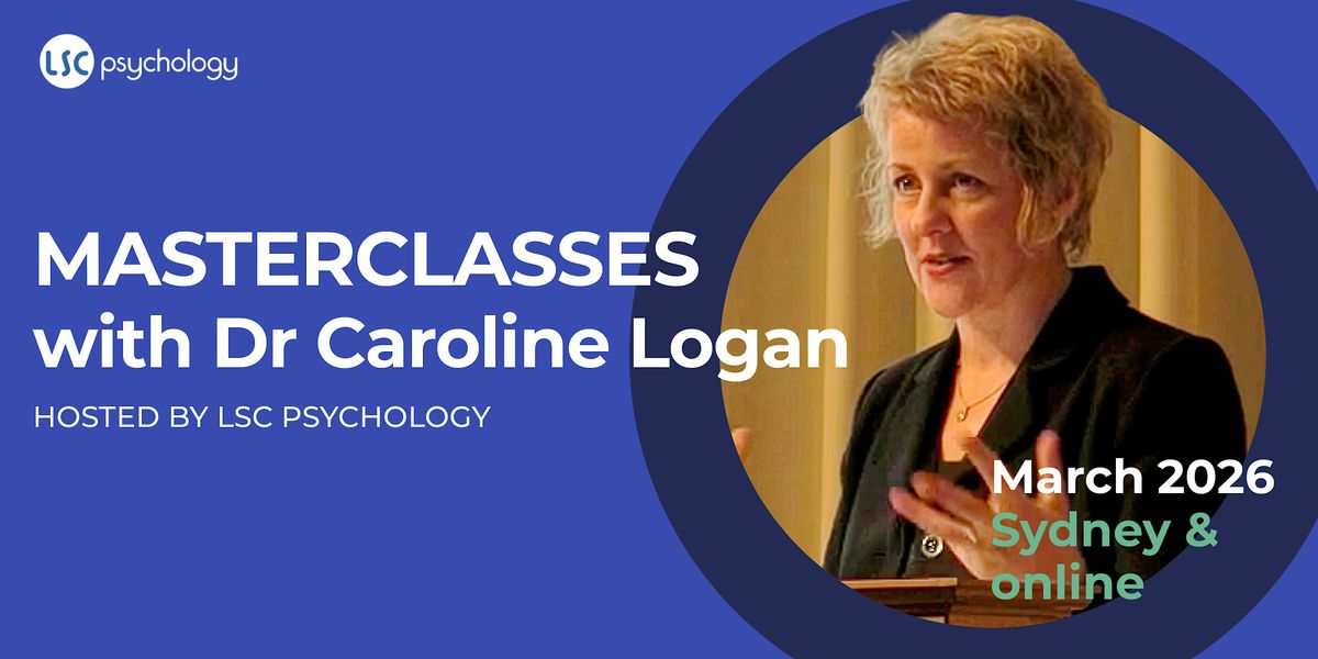 MASTERCLASSES: with Dr Caroline Logan, hosted by LSC Psychology 2026