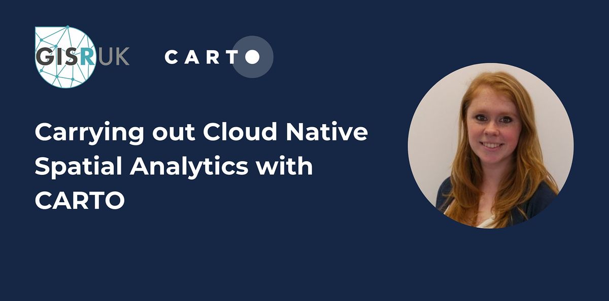 GISRUK 2022 Workshop | Cloud Native Spatial Analytics with CARTO