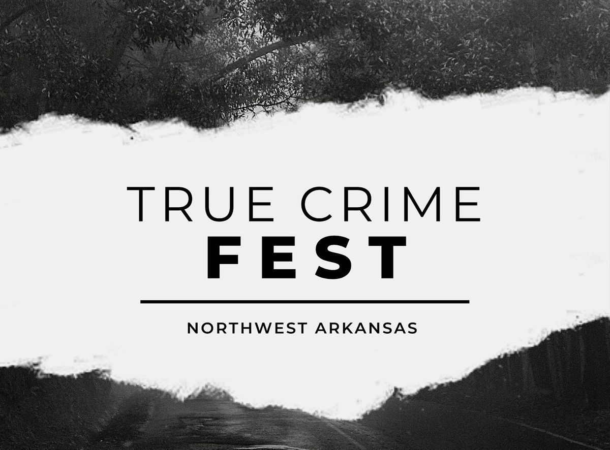 True Crime Fest NWA Rogers Convention Center May 20 2023 true-crime-fest-nwa-rogers-convention-center-may-20-2023