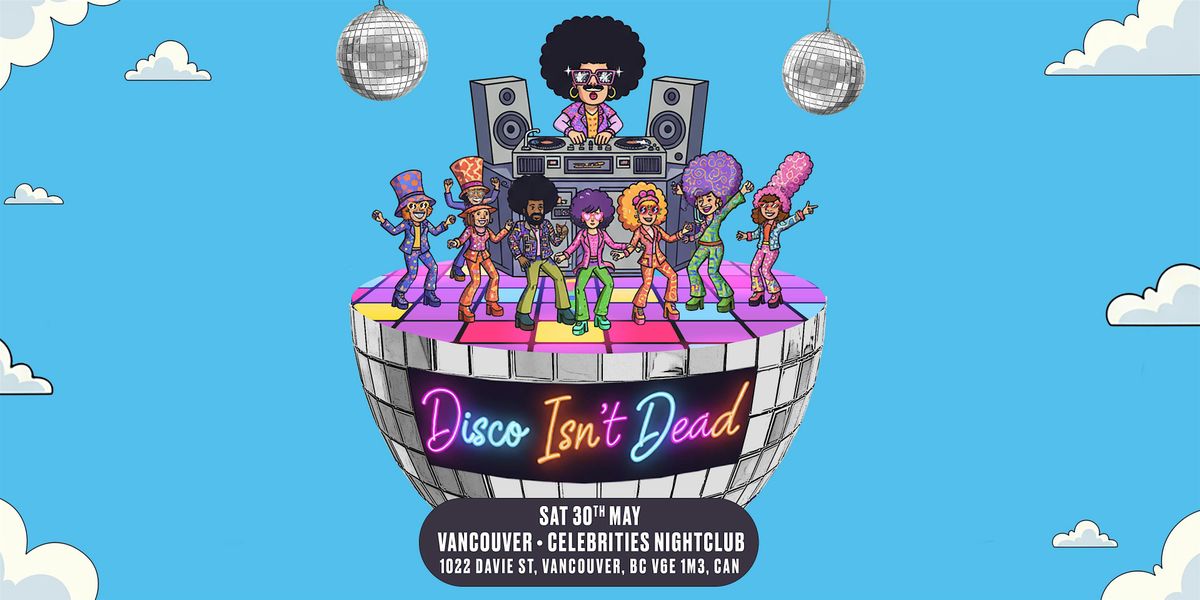 Disco Isn't Dead Is Coming To Vancouver!