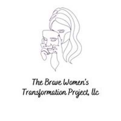 The Brave Women\u2019s Transformation Project LLC