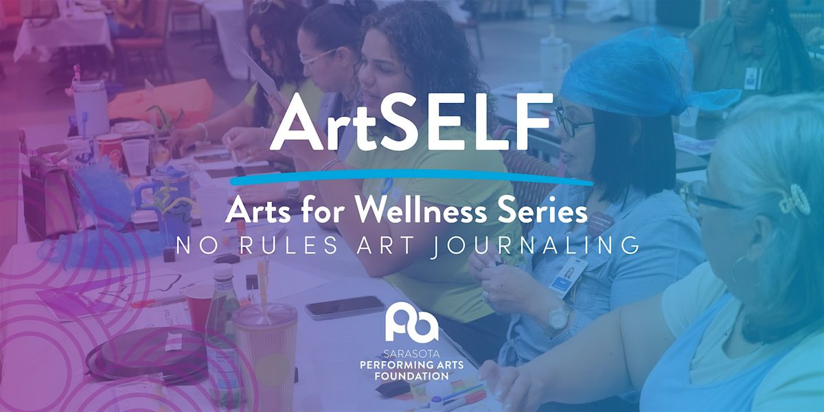 ArtSELF - Arts for Wellness Series: No Rules Art Journaling