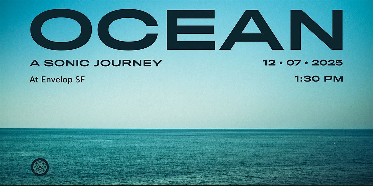 Ocean : A Sonic Journey | Envelop SF (1:30pm)