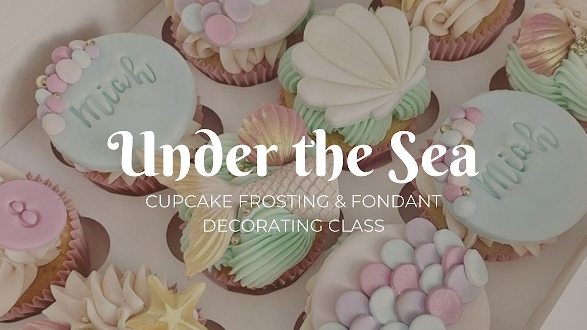 Under the Sea Frosting & Fondant Cupcake Decorating Class The