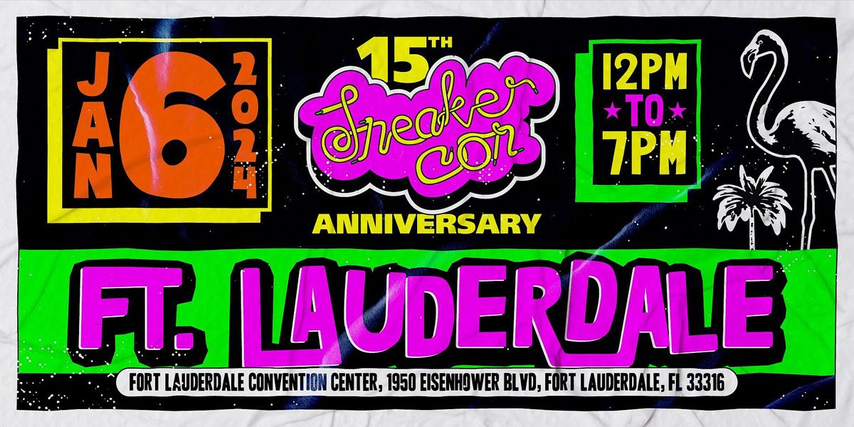 SNEAKER CON FT. LAUDERDALE JANUARY 6TH, 2024 15TH ANNIVERSARY Greater