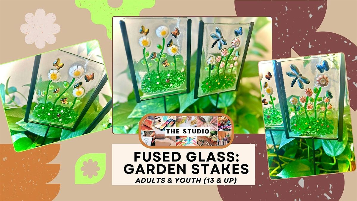 The Studio: Fused Glass - Garden Stakes (Adults & Youth 13 & Up)