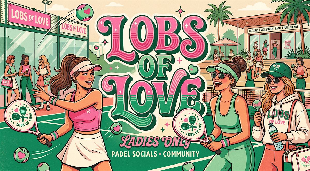 Ladies ONLY Padel (ALL LEVELS)| LOBS OF LOVE
