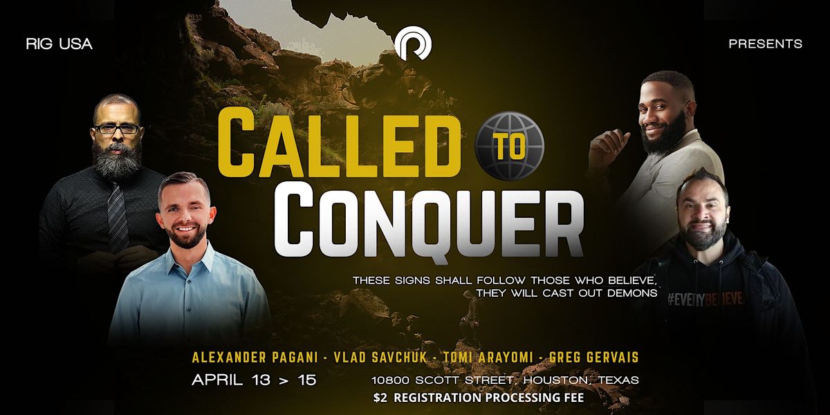 Called to Conquer 10800 Scott St, Houston, TX April 13 to April 15