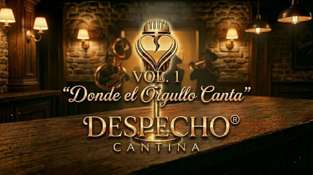 DESPECHO CANTINA: VOL. 1 \u2013 "Donde el Orgullo Canta"