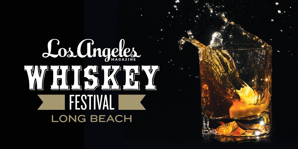 2022 Los Angeles Magazines Whiskey Festival Long Beach Edition The