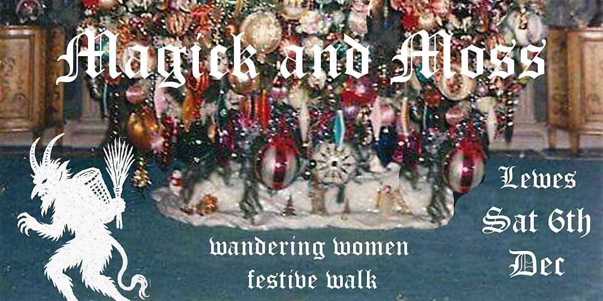 Magick&Moss's Wandering Women - Festive Walk