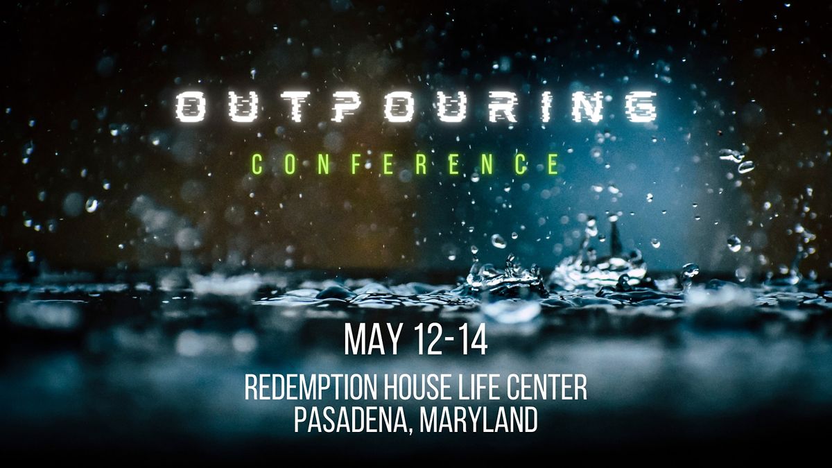 Outpouring Conference Redemption House Life Center, Pasadena, MD
