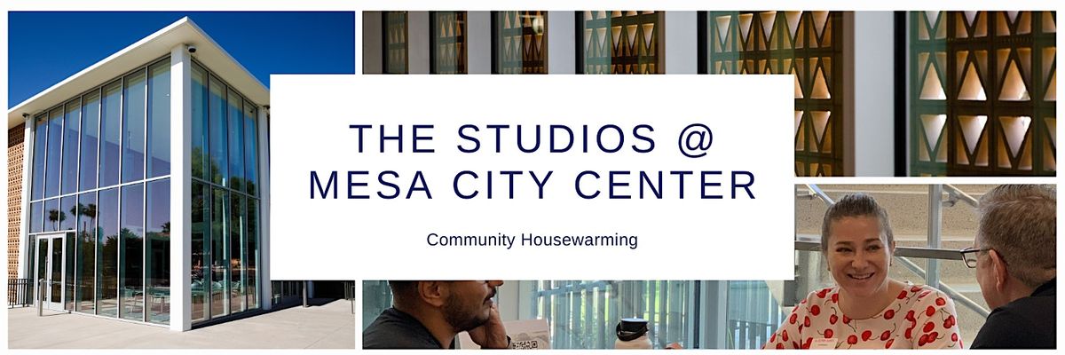 The Studios @ Mesa City Center Community Housewarming | The Studios ...