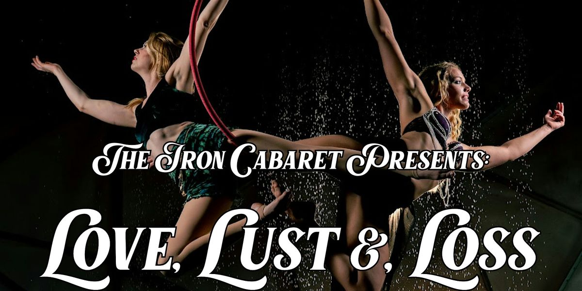Love, Lust, Loss: An Iron Cabaret Production