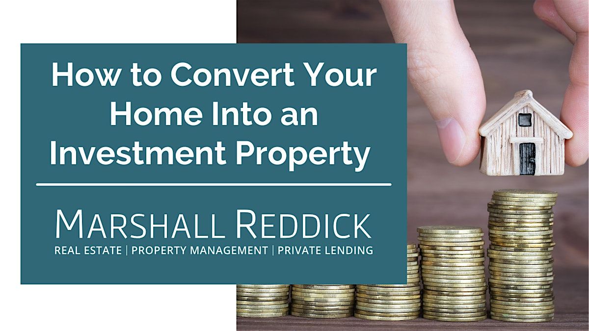 INPERSON EVENT How to Convert Your Home Into an Investment Property