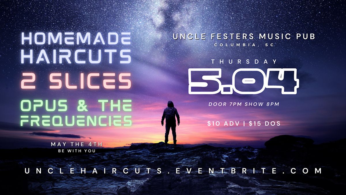 Uncle Festers | Homemade Haircuts, 2 Slices, and Opus & The Frequencies ...