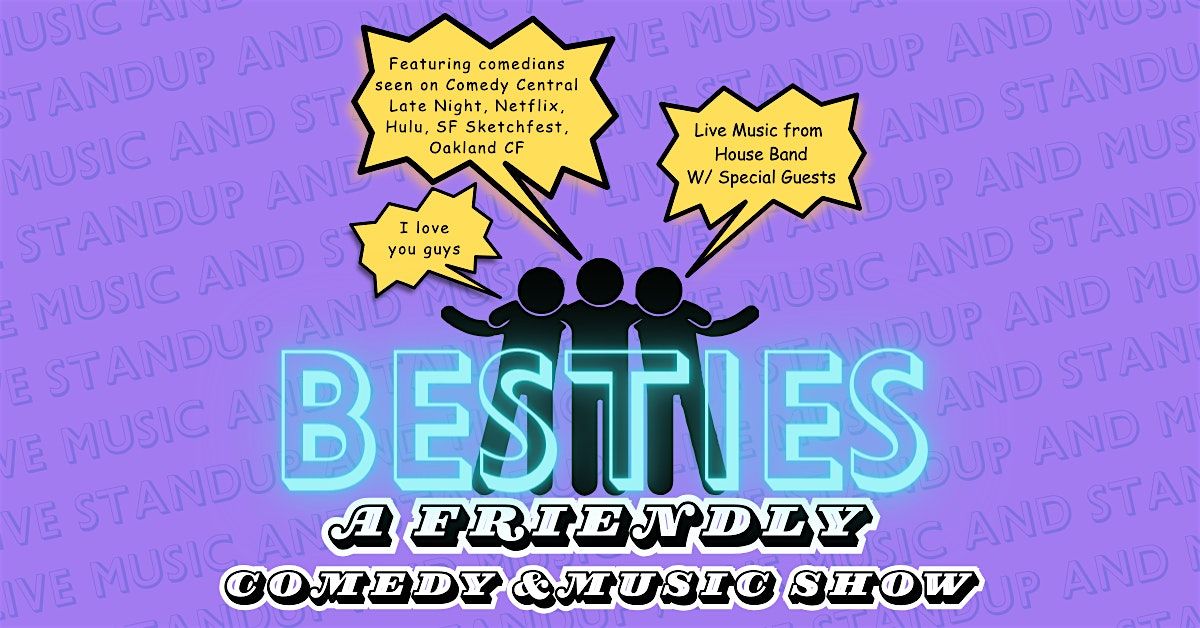 BESTIES: A FRIENDLY COMEDY AND MUSIC SHOW