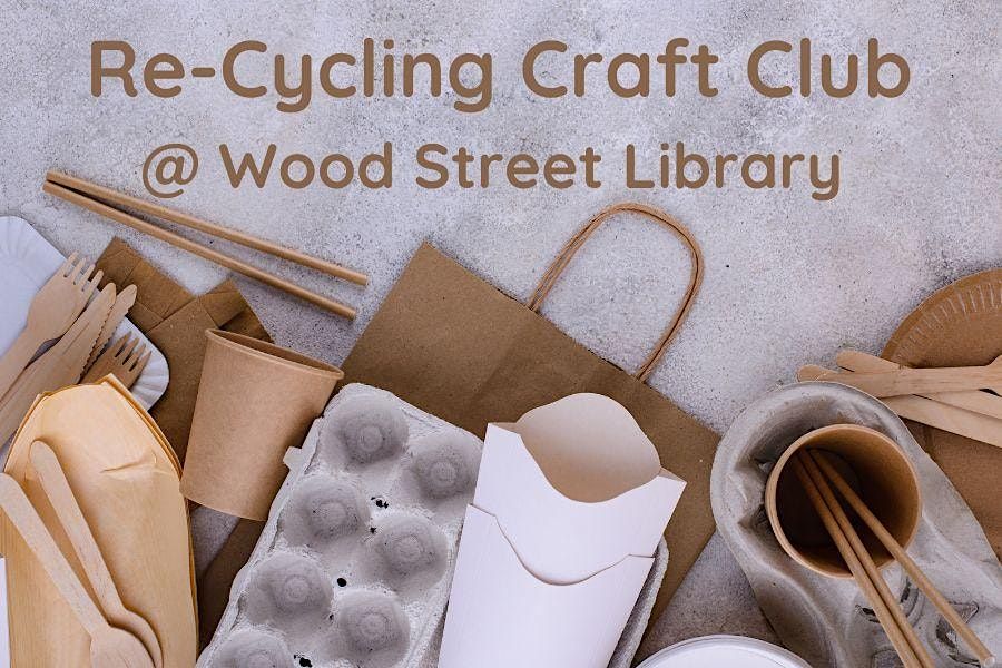 Re-Cycling Craft Club @ Wood Street Library