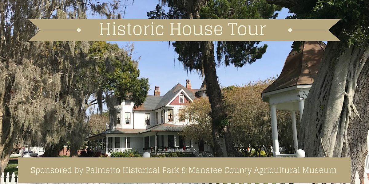 Palmetto Historic House Tour Palmetto Historical Park March 17, 2023