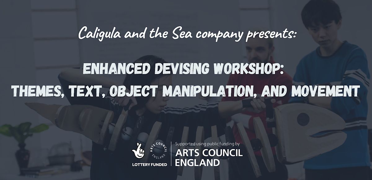 Enhanced Devising Workshop: Themes, Text, Object Manipulation, and ...