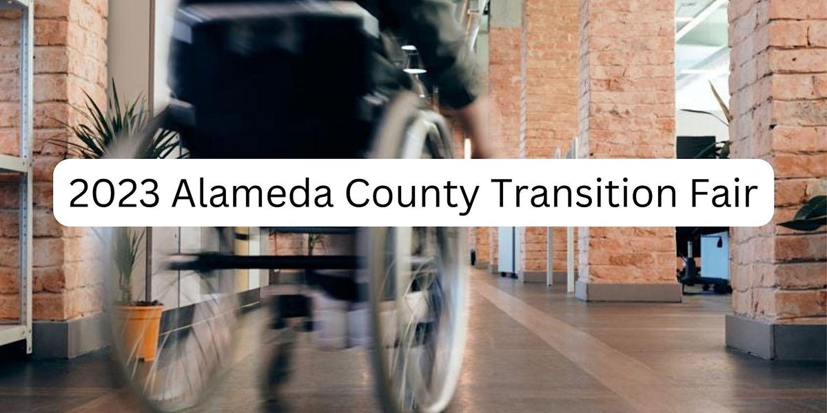 2023 Alameda County Transition Fair | College of Alameda | March 25, 2023