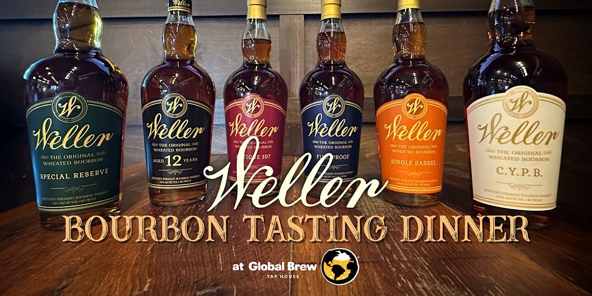 Weller Bourbon Tasting Dinner | Global Brew Tap House, Edwardsville, IL ...